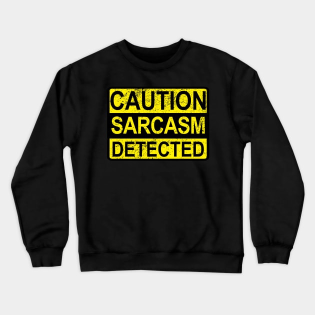 Caution: Sarcasm Detected Funny Sarcastic Quotes & Humor Crewneck Sweatshirt by GraviTeeGraphics